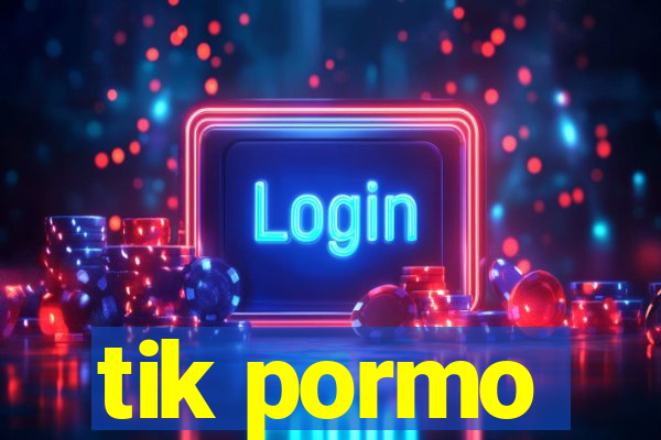 tik pormo